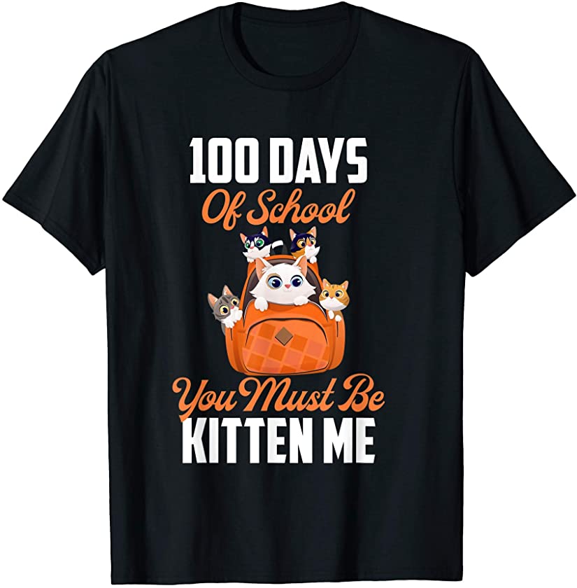 100 Days Of School You Must Be Kitten Me 100th Day of School T-Shirt