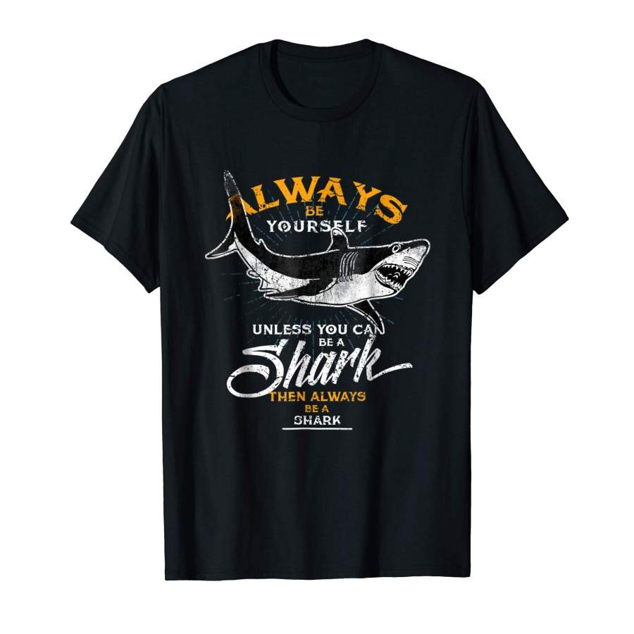 Always Be Yourself Be A Shark T-Shirt