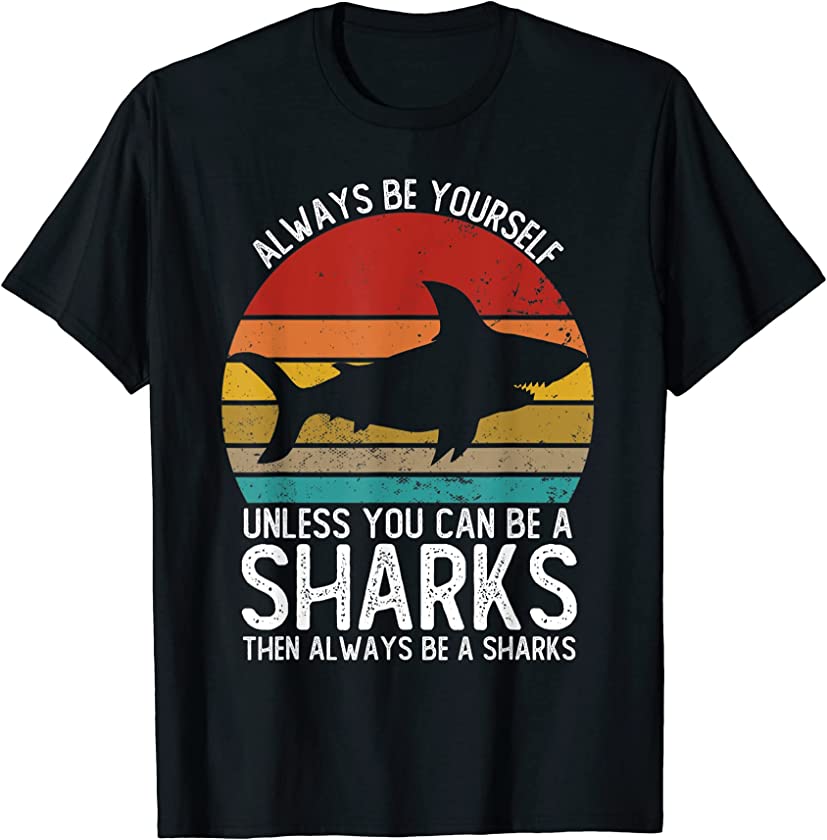 Vintage Always Be Yourself Unless You Can Be A Shark T-Shirt