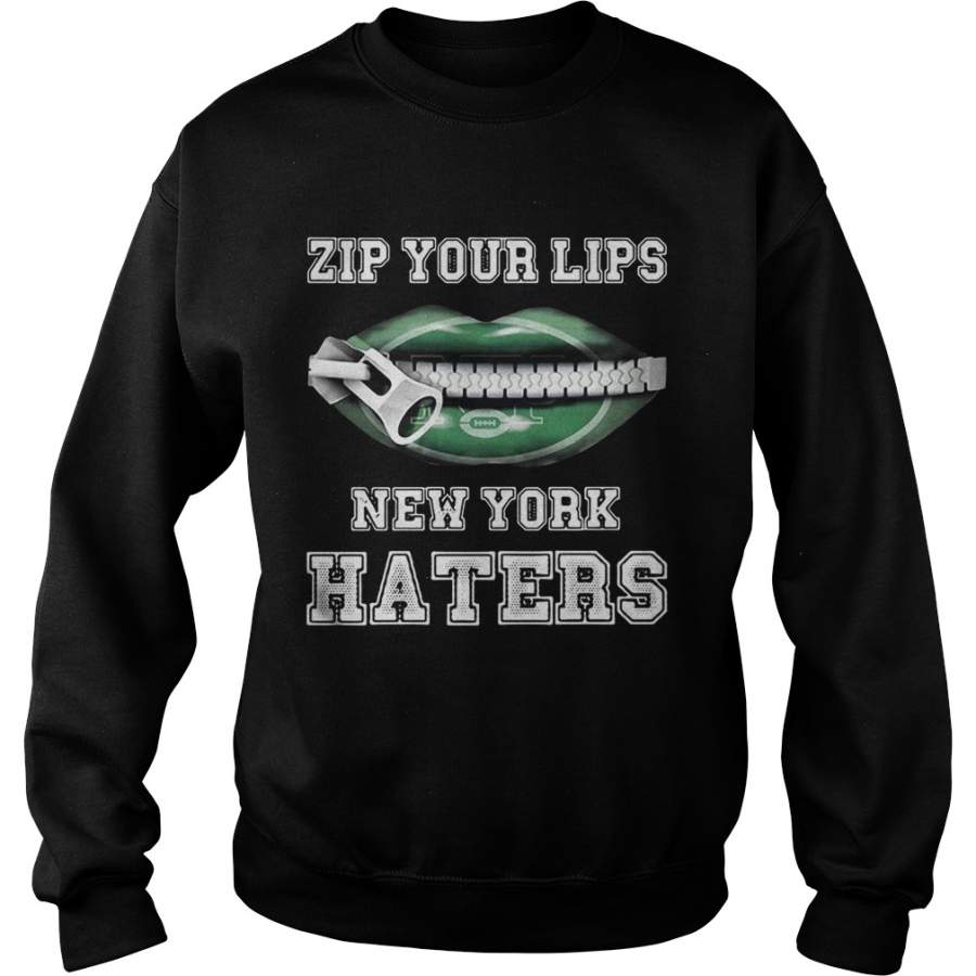 Zip your lips New York haters New York Jets Sweatshirt