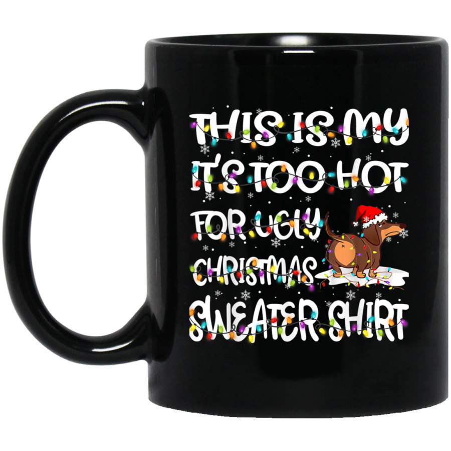 This Is My Its Too Hot For Ugly Sweater Dachshund Christmas 11 oz 15 oz Mug Black