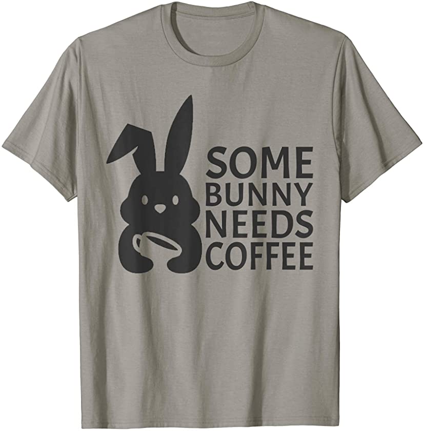 Some Bunny Needs Coffee, Cute Easter Rabbit Caffeine 2021 T-Shirt