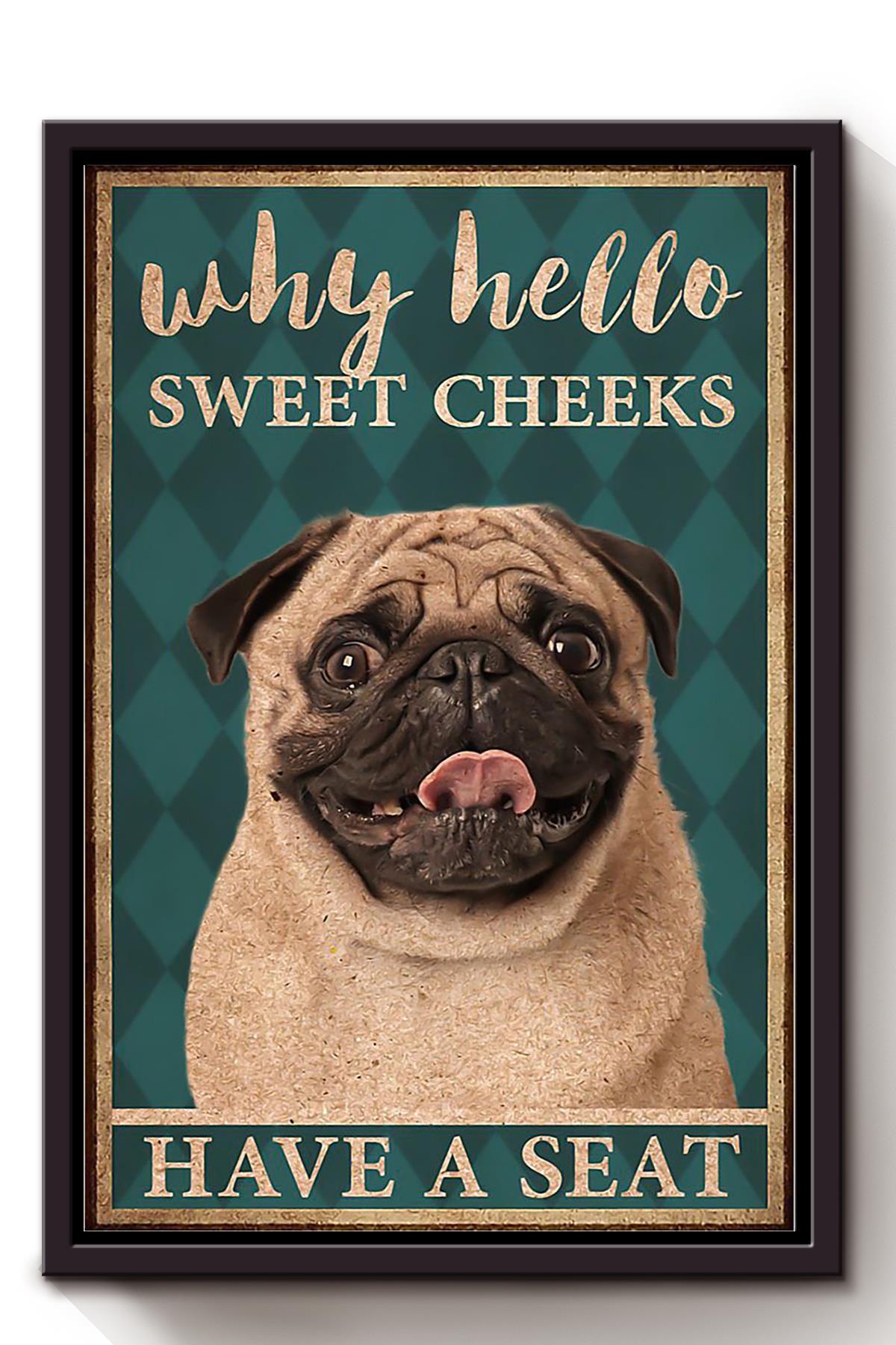 Pug Poster Why Hello Sweet Cheeks Have A Seat Poster Pug Bathroom Decor Funny Pug Wall Art Animal Lovers Print Nursery Decor Framed Canvas