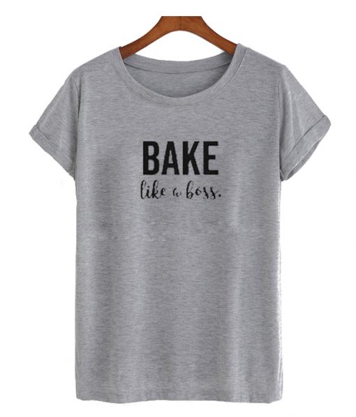 Bake Like A boss RS T Shirt