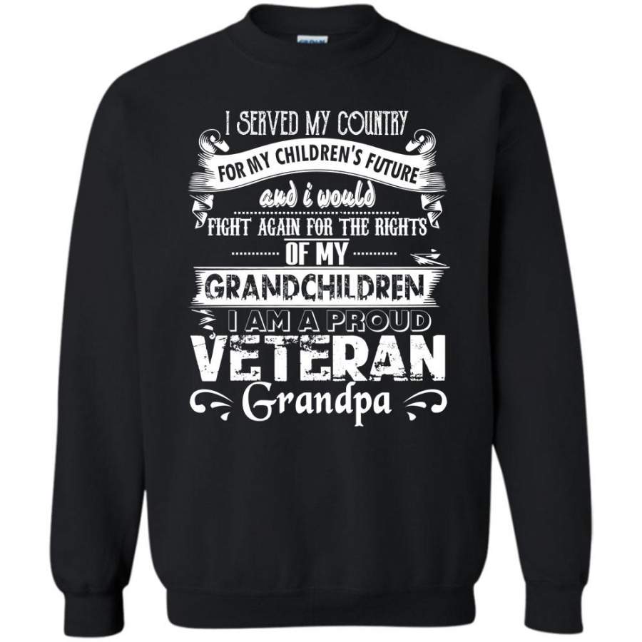 I Would Fight Again For The Rights Of My Grandchildren T Shirt, I Am A Proud Veteran Grandpa Sweatshirt