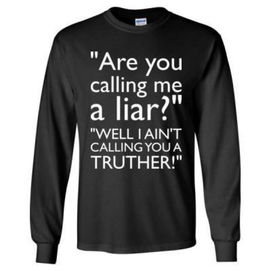 AGR Are You Calling Me A Liar Well I Aint Calling You A Truther – Long Sleeve T-Shirt