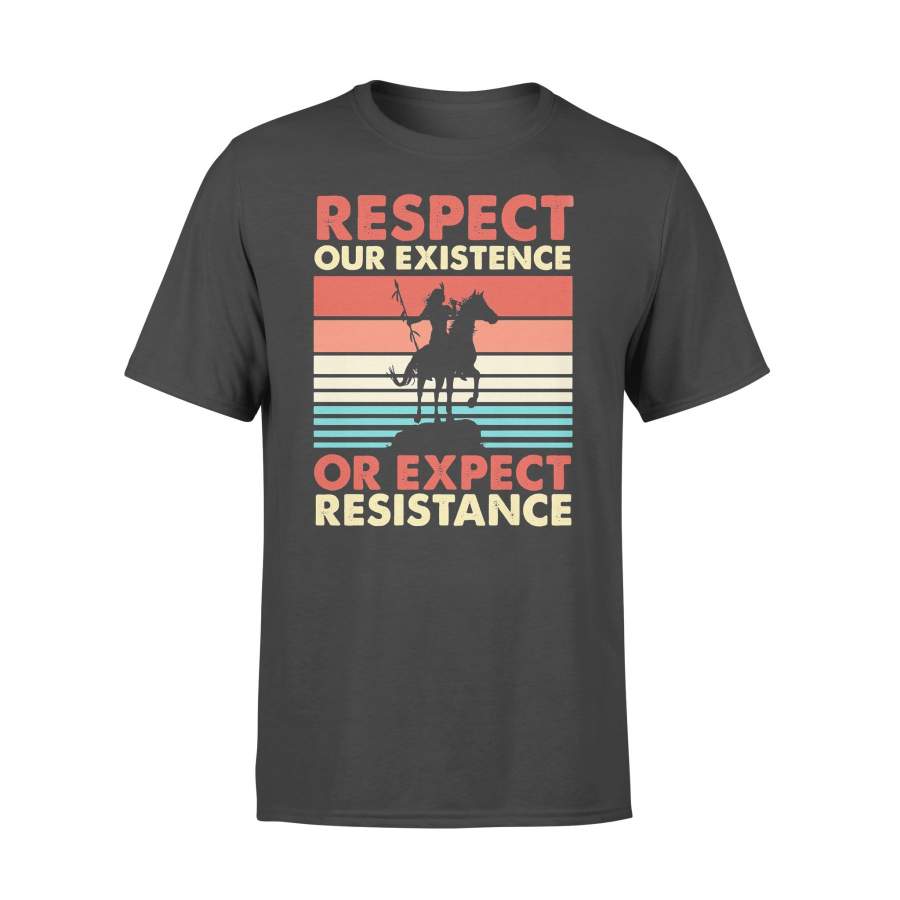 Respect Our Existence Or Expect Resistance Native Vintage T-shirt