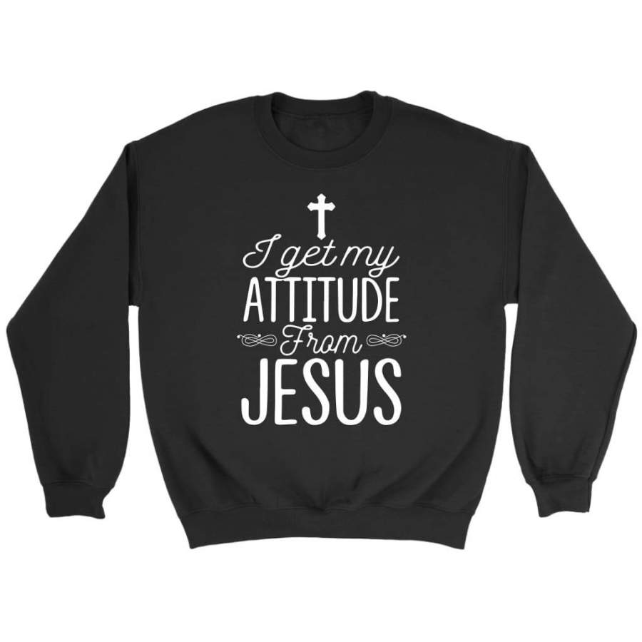 I get my attitude from Jesus sweatshirt | Christian sweatshirt