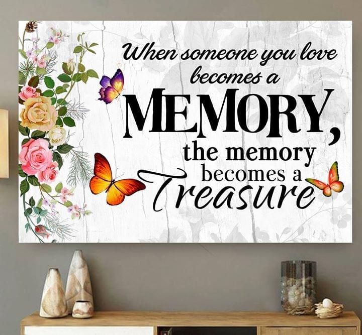 When Some One You Love Becomes Memory Memory Becomes Treasure Butterflies Flowers poster canvas