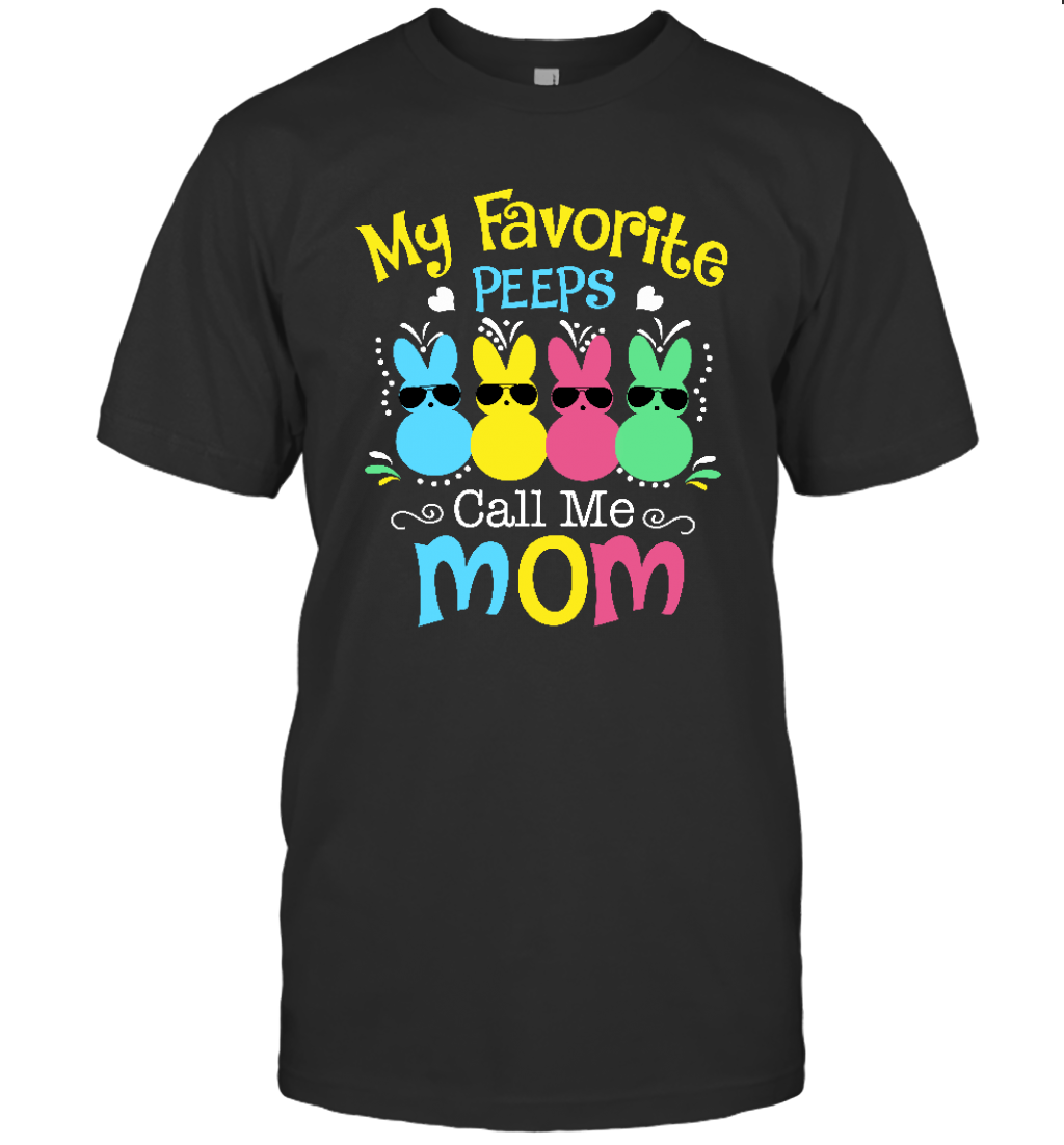 My Favorite Peeps Call Me Mom With Bunny Funny Easter Day Shirt