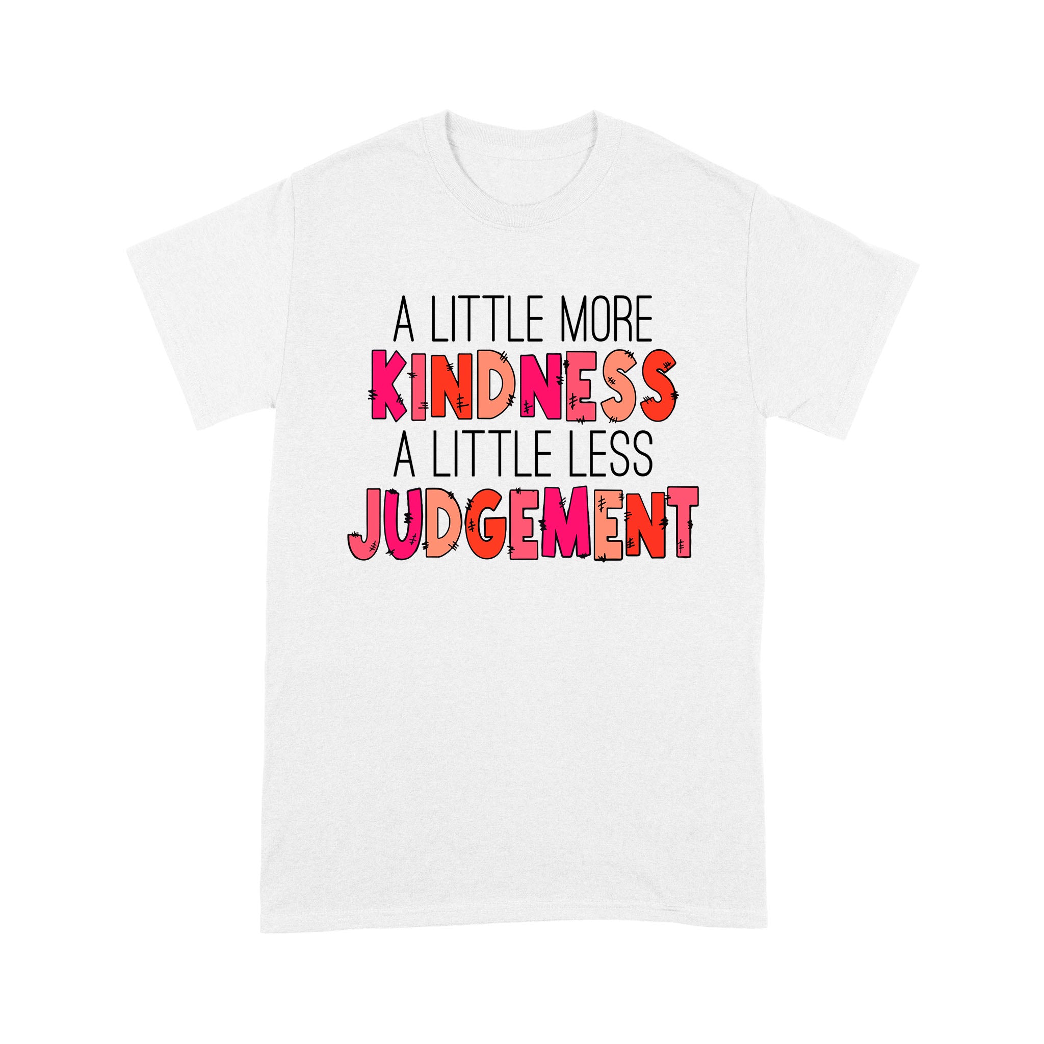 A Little More Kindness A Little Less Judgement Funny Shirts