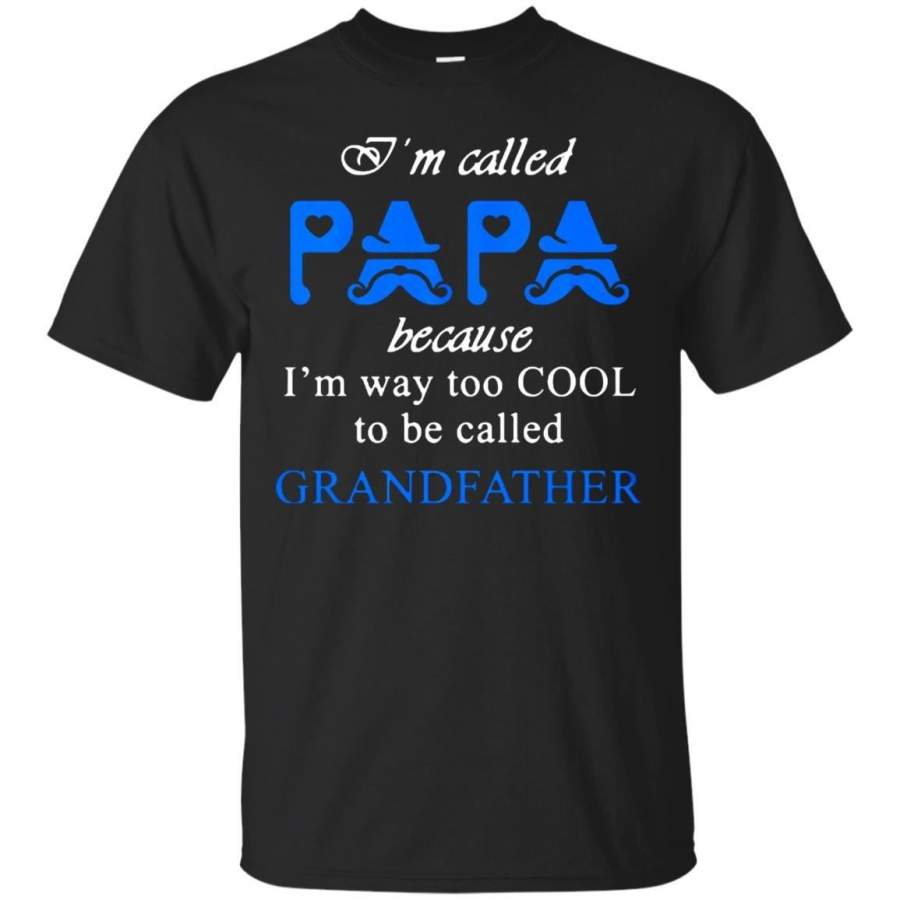 AGR Father s Day Gift T-shirts I’m Called Papa Because I’m Way Too Cool To Be Called Grandfather Shirts Hoodies Sweatshirts