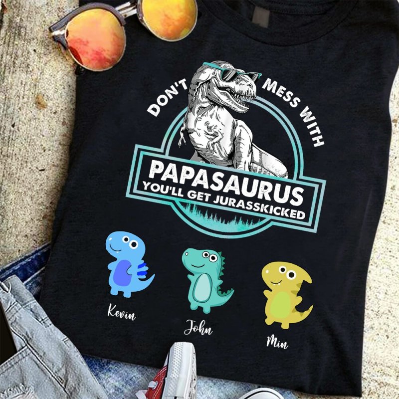 Don’T Mess With Papasaurus, You’Ll Get Jurasskicked Personalized T Shirt, Father’S Day Gift For Father, Grandpa