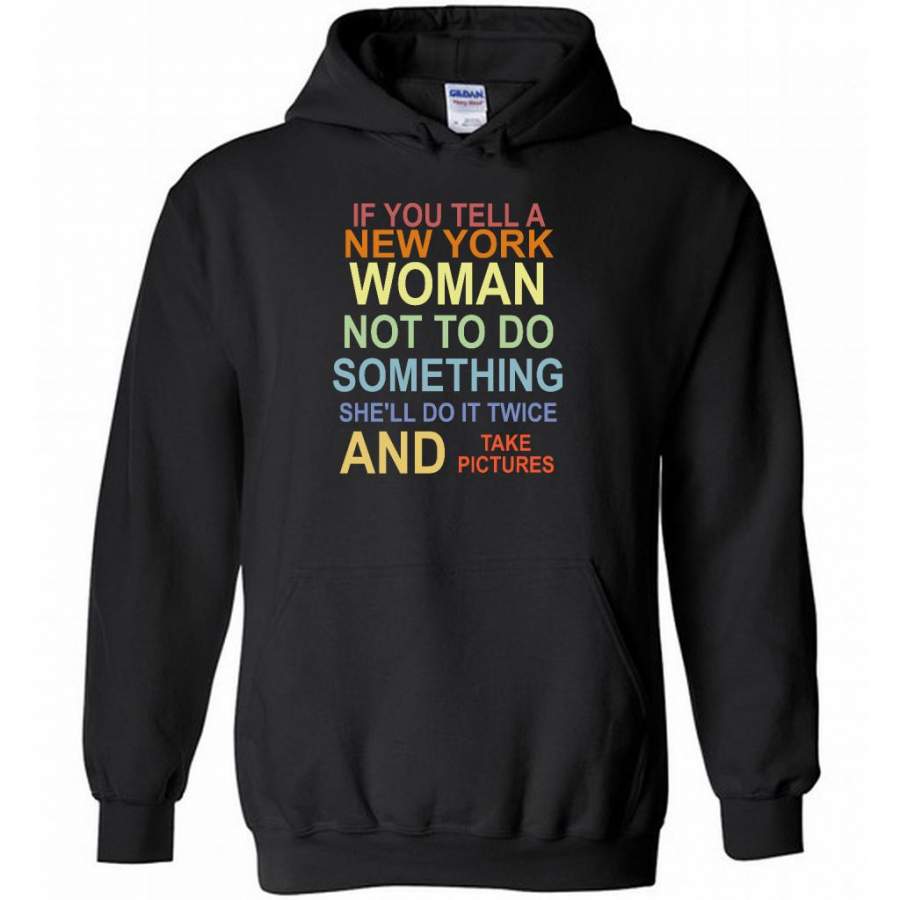 If You Tell A  New York Woman Not To Do Something She’ll Do It Twice And Take Pictures – Gildan Heavy Blend Hoodie
