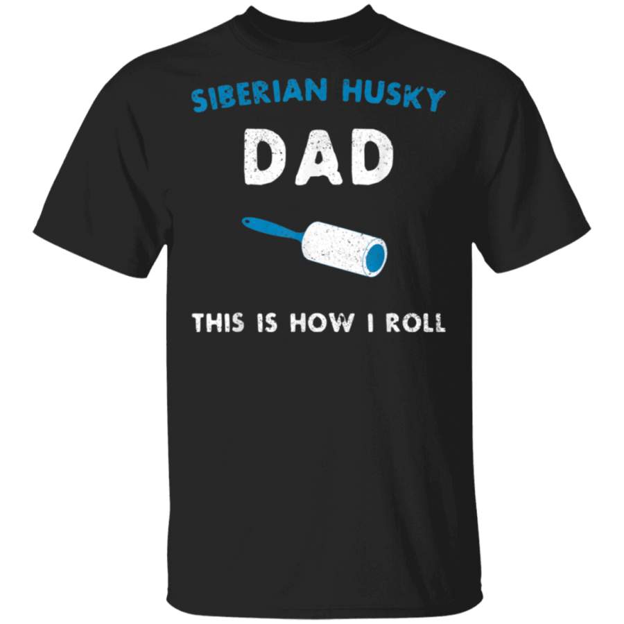 Siberian Husky Dad This Is How I Roll Funny Puppy Dog Gift TShirt