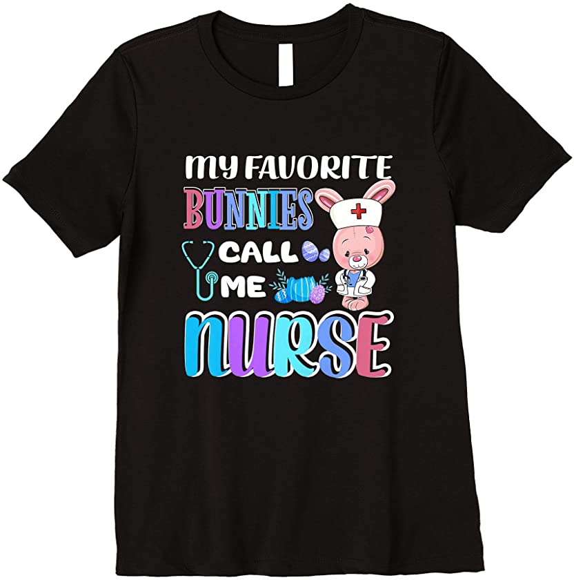 Womens My Favorite Bunnies Call Me Nurse Easter Bunny Egg Love Premium T-Shirt