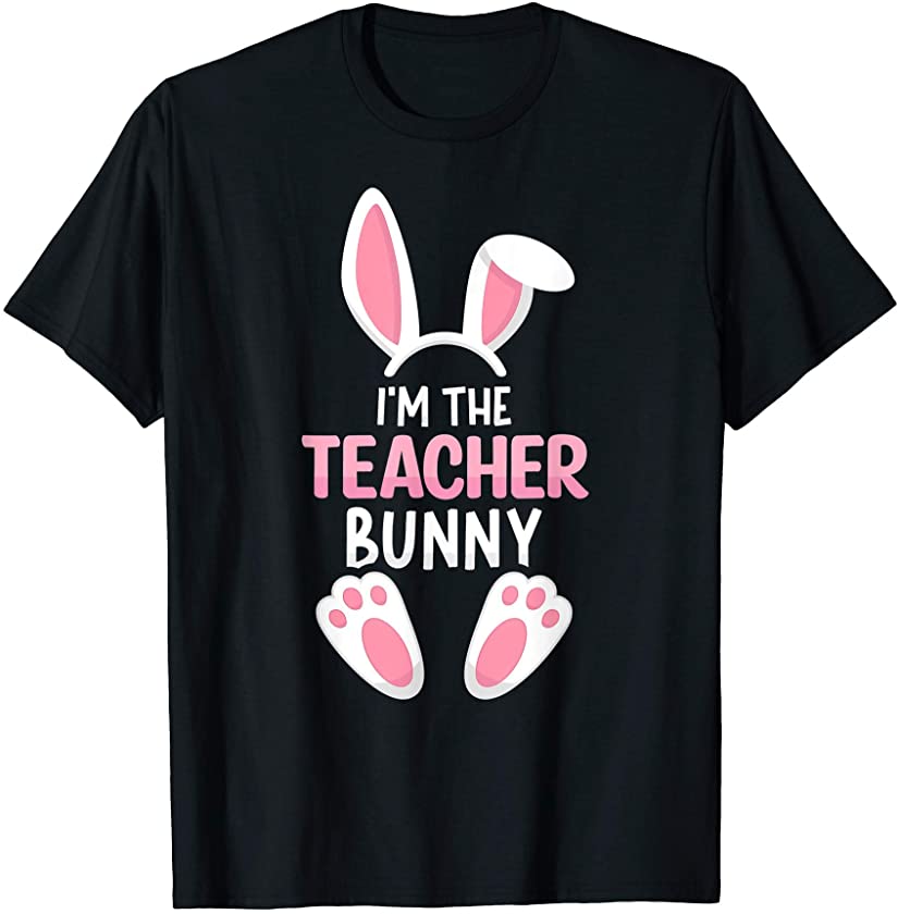 I’m The Teacher Bunny T Shirt Easter Teaching Peeps Eggs T-Shirt