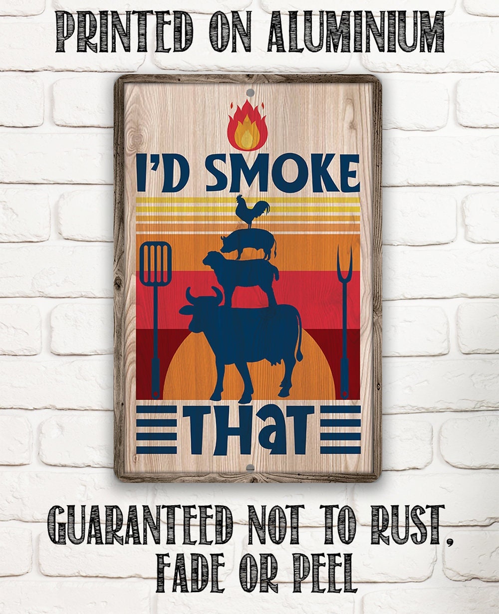 Metal Sign – I’d Smoke That – Durable – Use Indoor/Outdoor – Great Grill and Barbeque Restaurant Decor and Gift