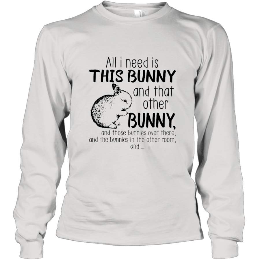 All i need is this bunny and that other bunny shirt Long Sleeve T-Shirt