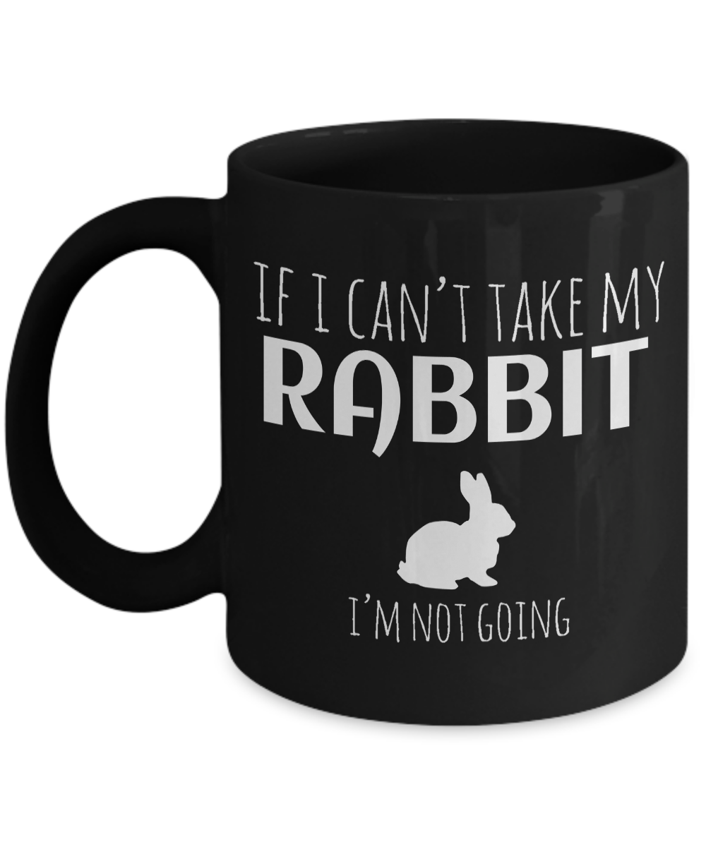 Rabbit Gifts-If I Cant Take My Rabbit I Am Going – Black Mug