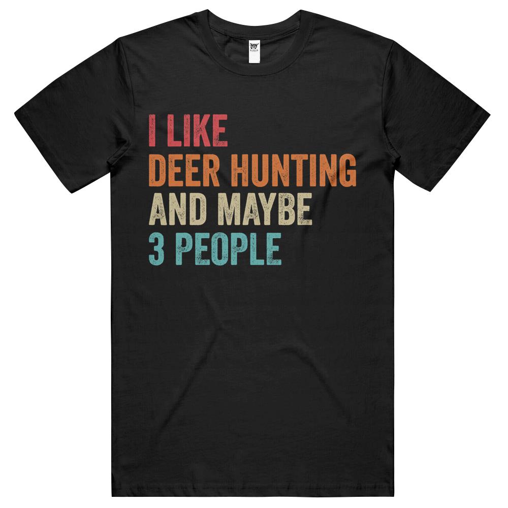 I Like Deer Hunting & Maybe 3 People Hunter Hunting Lover T Shirts