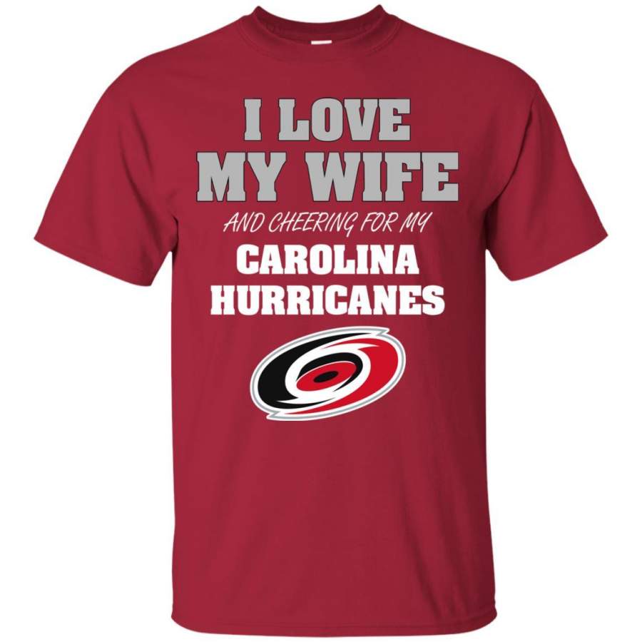 I Love My Wife And Cheering For My Carolina Hurricanes T Shirts