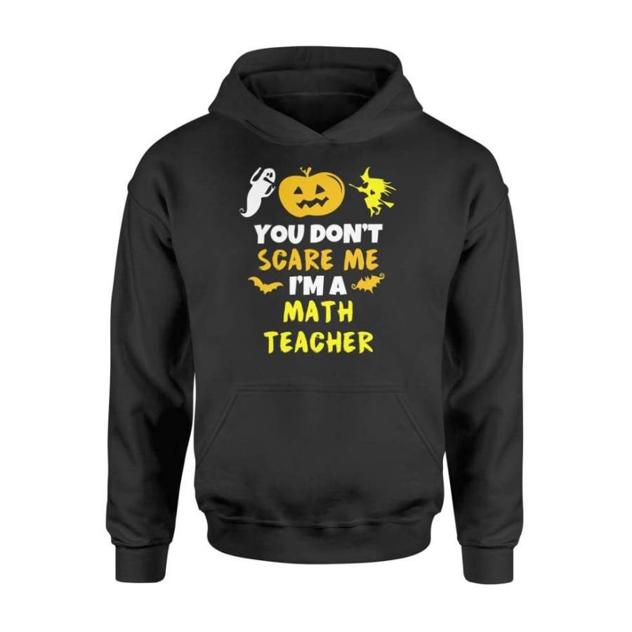 You Don’t Scare Me Math Teacher Halloween – Standard Hoodie