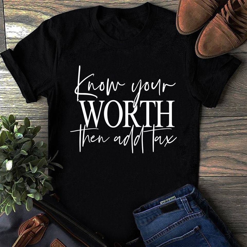 Know Your Worth Then Add Tax Gift Standard/Premium T-Shirt