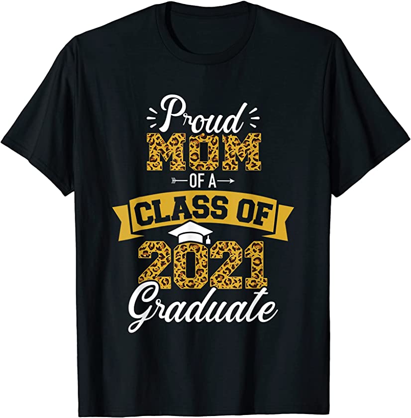 Proud Mom Of A Class Of 2021 Graduate Leopard T-Shirt