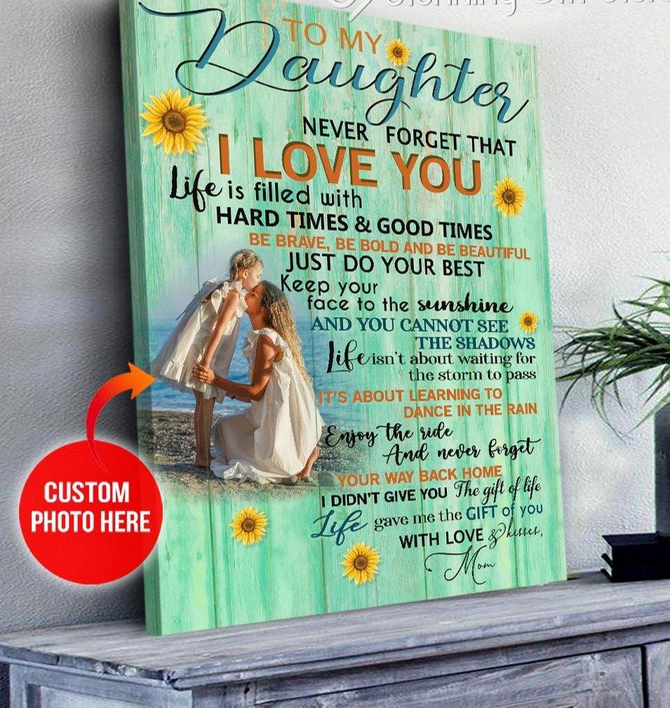 Personalized Photo Upload Yourself, Relatives Custom Canvas, Poster Wall Art To My Daughter Wall Hanging Life Is Filled With Hard Times And