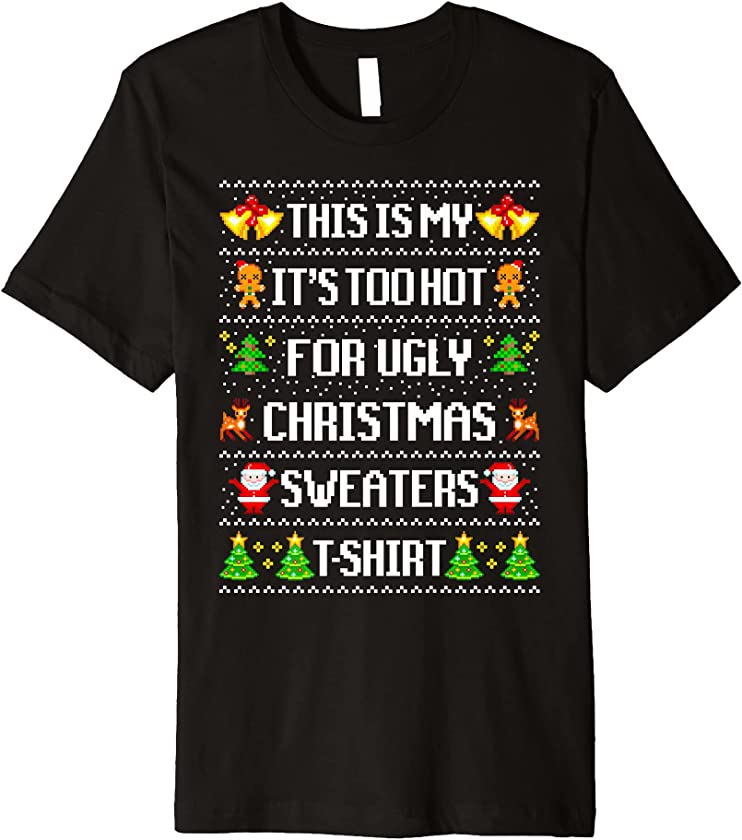 This Is My Too Hot For Ugly Christmas Sweaters gift Premium T-Shirt