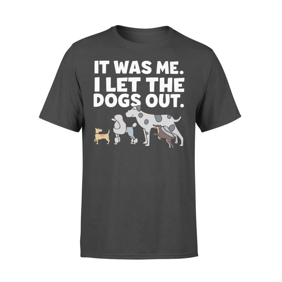 It Was Me I Let The Dogs Out Shirt