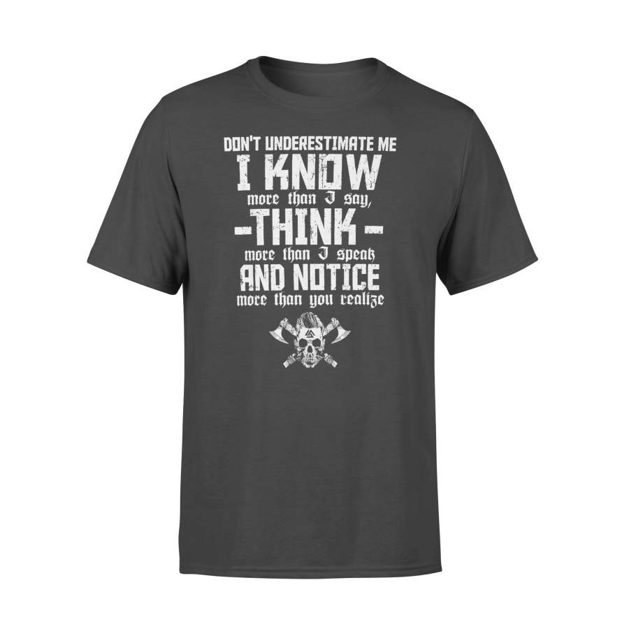 Viking Don’t Underestimate Me I Know More Than I Say Think More Than I Speak And Notice More Than You Realize T-shirt