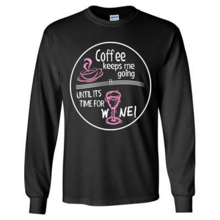 AGR Coffee Keeps Me Going Until Its Time For Wine – Long Sleeve T-Shirt