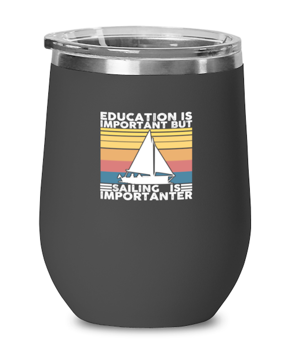 Wine Tumbler Stainless Steel Insulated Funny Education Is Important But Sailing Is Importanter Boat Sail