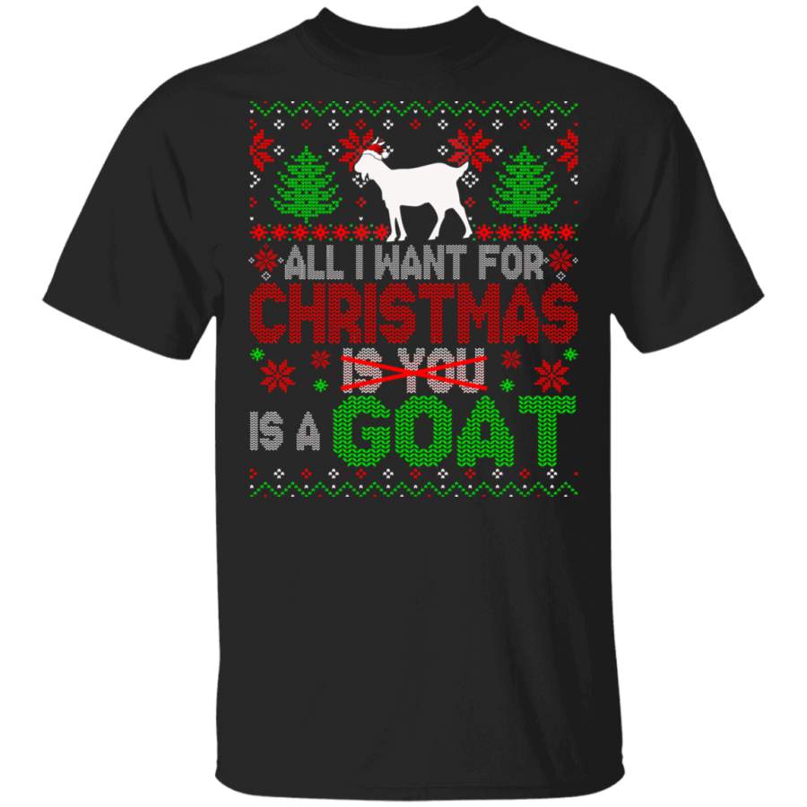 Christmas Goat Shirt All I Want For Christmas Is A Goat Not You Sarcastic Christmas Sweater Santa Goat Farmer Lover Gifts T-Shirt