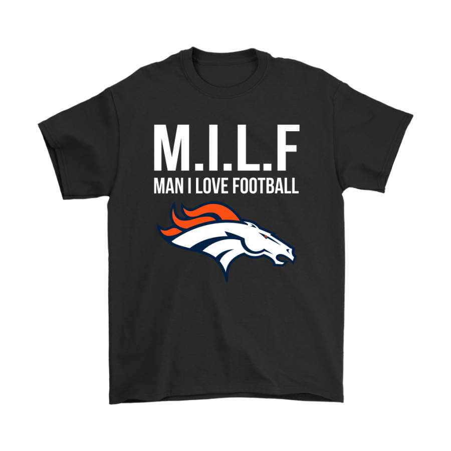 Denver Broncos M.I.L.F Man I Love Football Funny Shirts