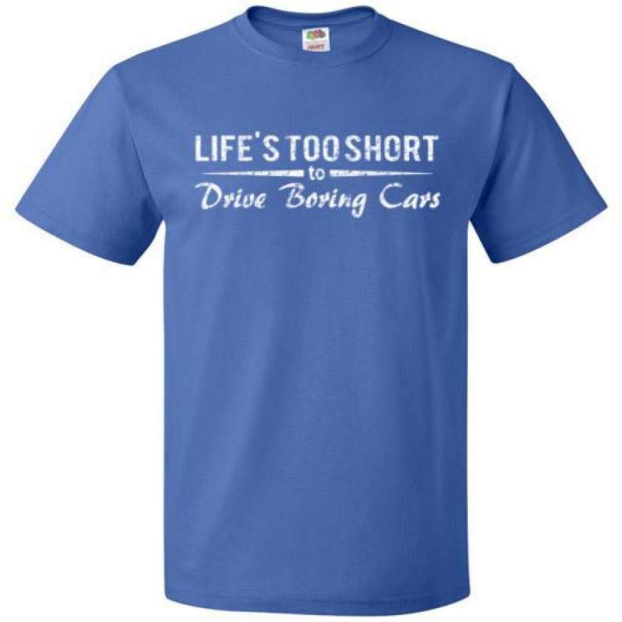 Lifes Too Short To Drive Boring Cars T Shirt Custom Merch Online Store