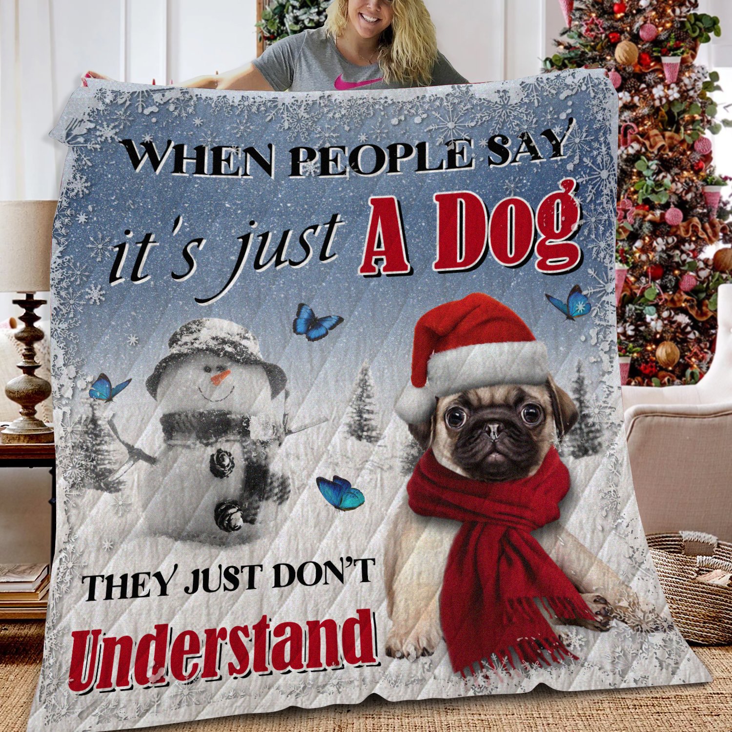 When People Say It’s Just A Dog, They Just Don’t Understand – Merry Christmas Pug Quilt Blanket- Dog Quilt Blanket