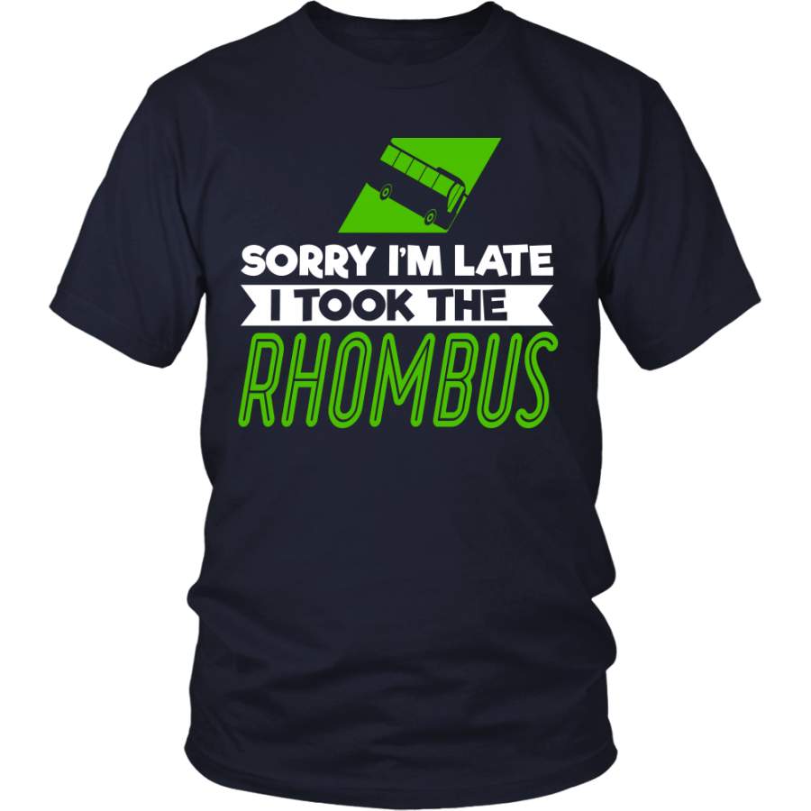 Sorry I’m Late I Took The Rhombus Shirt