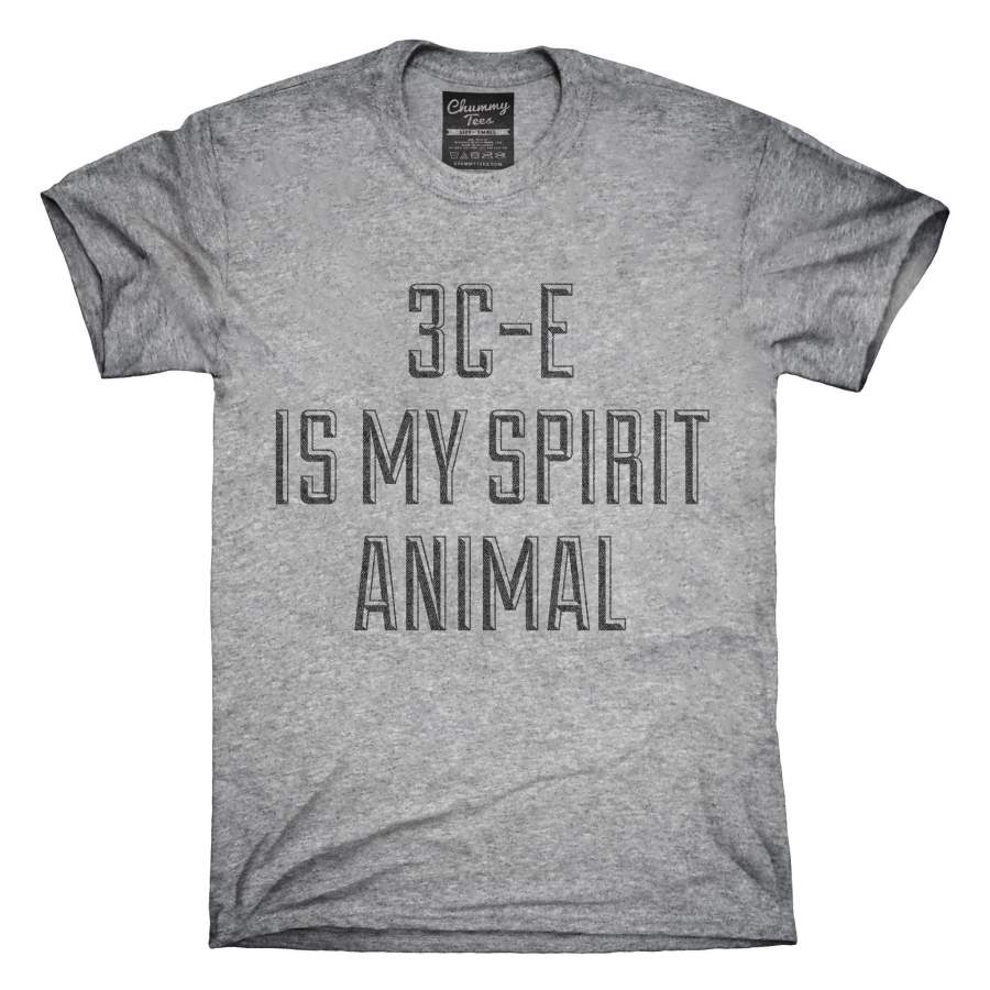 3C-E Is My Spirit Animal Drug Research Chemical T-Shirt, Hoodie, Tank Top