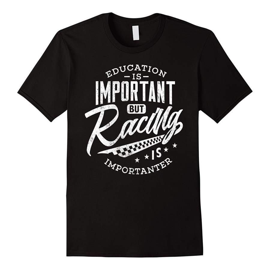 Racing Shirt Education Is Important Gift Racer Men T-Shirt