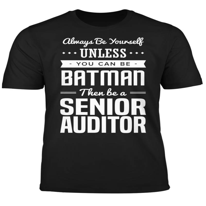 You Can Be A Batman Then Be A Senior Auditor Tshirt