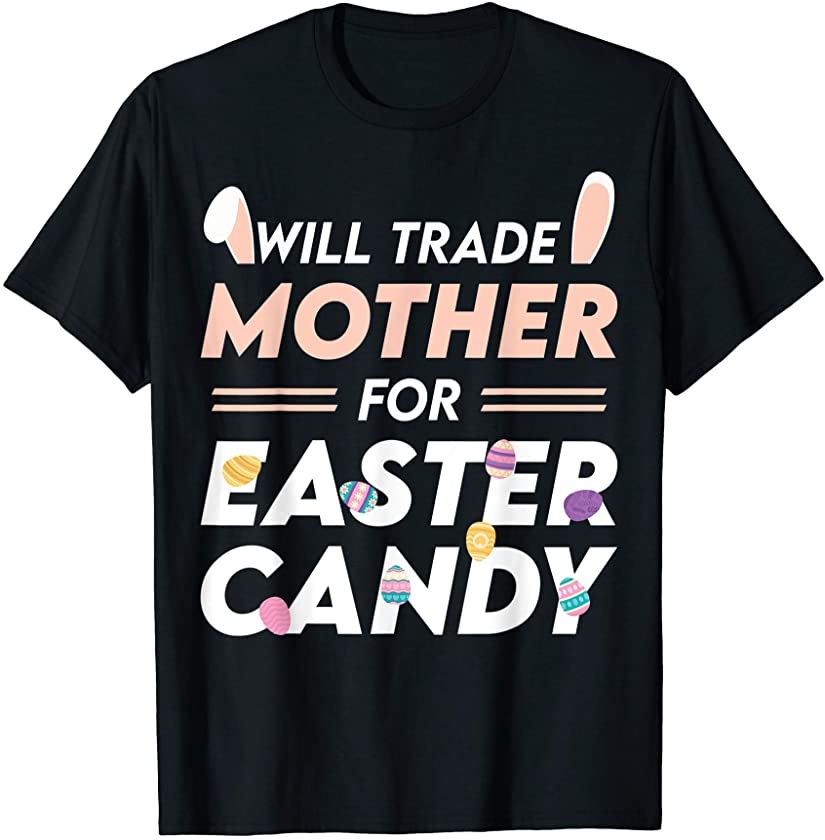 Will Trade Mother For Easter Candy Easter Day T-Shirt