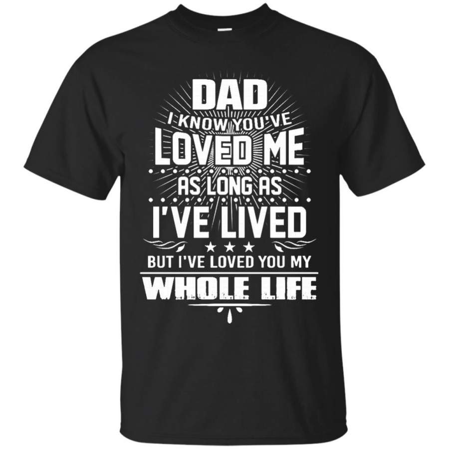 AGR Father s Day Papa T-shirts Dad I Know You’ve Loved Me As Long As I’ve Lived Hoodies Sweatshirts