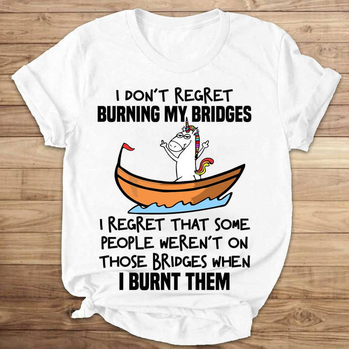 Unicorns I Don’T Regret Burning My Bridges T-Shirt