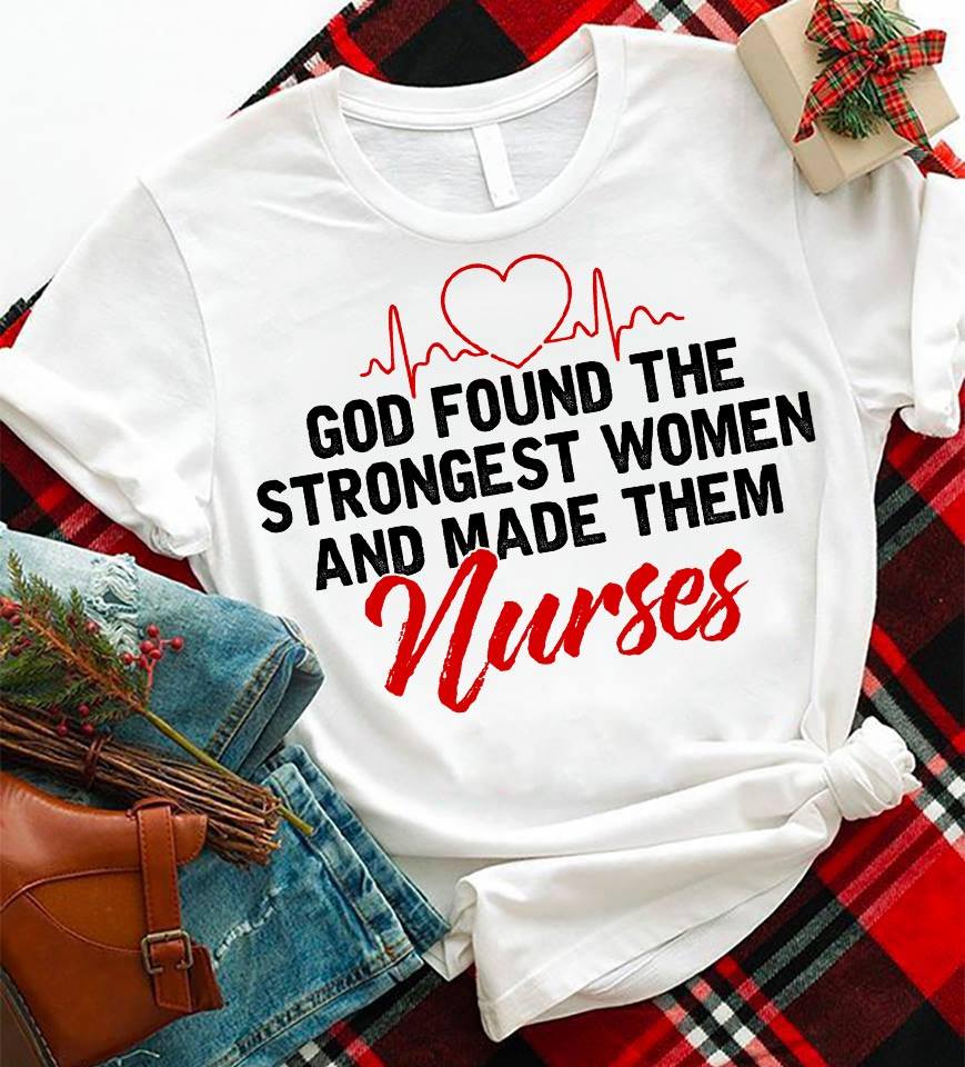 God Found The Strongest Women And Made Them Nurses Standard T-Shirt