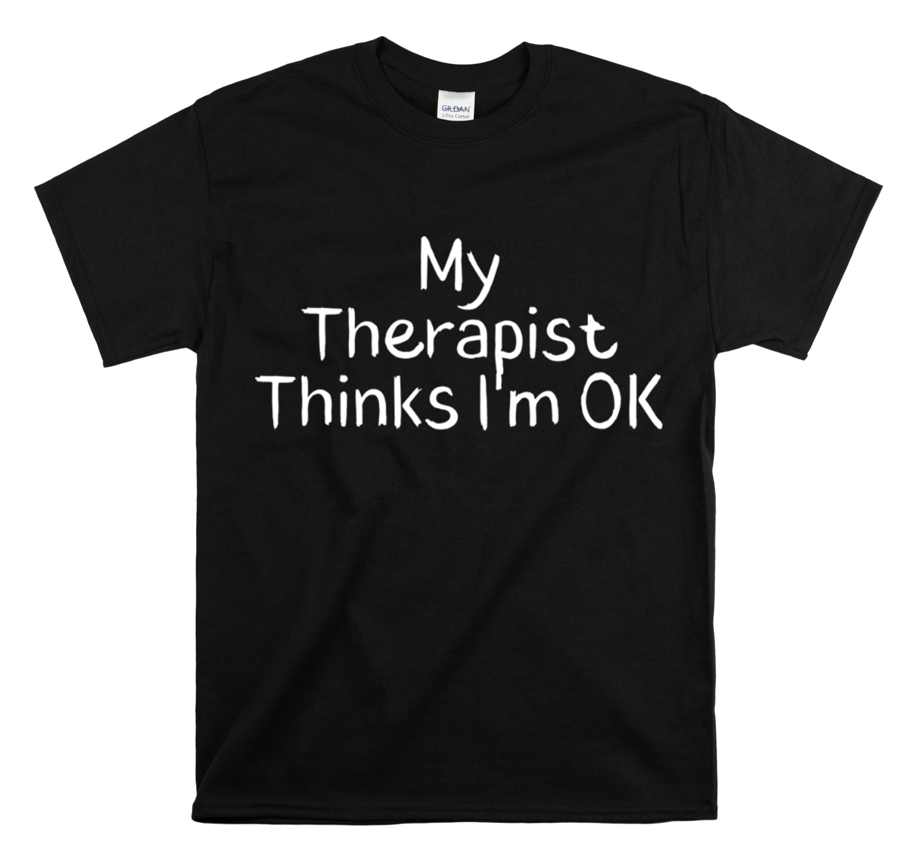 Shirt Funny My Therapist Thinks I’M Ok Psychiatrist Counseling Novelty Mental Stability T-Shirt Unisex Heavy Cotton Tee