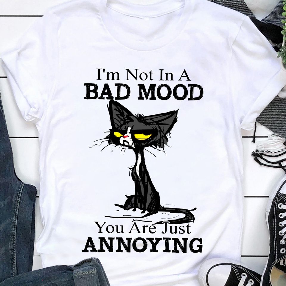 Black Cat I’m Not In A Bad Mood You Are Just Annoying Gift Standard/Premium T-Shirt