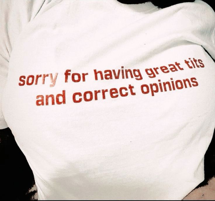 Sorry for having great tits and correct opinions T Shirt